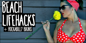 Beach Lifehacks for Summer 2017 + RETRO INSPIRED BIKINIS!